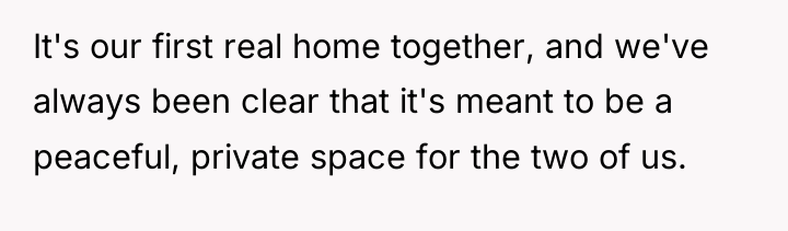It's our first real home together, and we've always been...