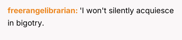 freerangelibrarian 'I won't silently acquiesce in bigotry.