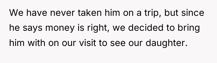 We have never taken him on a trip, but since...