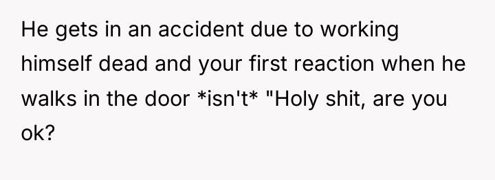 He gets in an accident due to working himself dead...