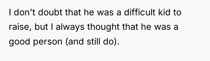 I don't doubt that he was a difficult kid to...