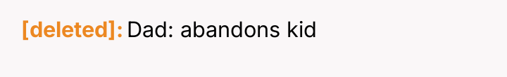 [deleted] Dad: abandons kid