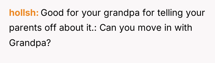 hollsh Good for your grandpa for telling your parents off...