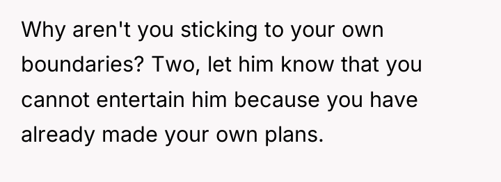 Why aren't you sticking to your own boundaries? Two, let...