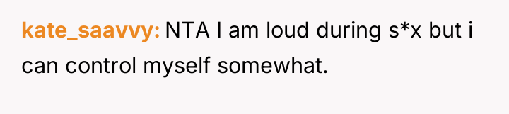 kate_saavvy NTA I am loud during s*x but i can...