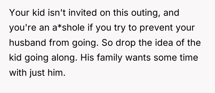 Your kid isn't invited on this outing, and you're an...