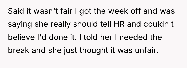 Said it wasn't fair I got the week off and...