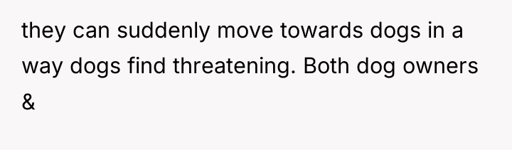 they can suddenly move towards dogs in a way dogs...