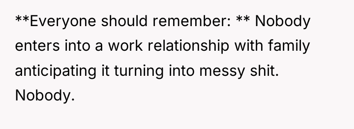 **Everyone should remember: ** Nobody enters into a work relationship...