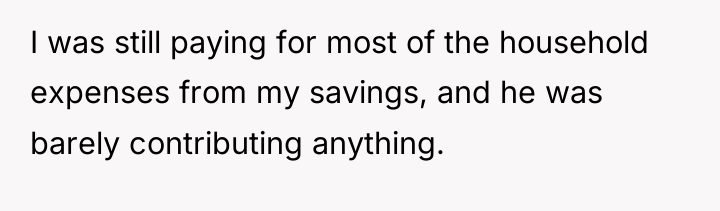 I was still paying for most of the household expenses...