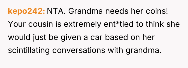 kepo242 NTA. Grandma needs her coins! Your cousin is extremely...