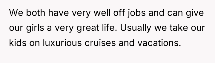 We both have very well off jobs and can give...