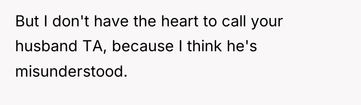 But I don't have the heart to call your husband...