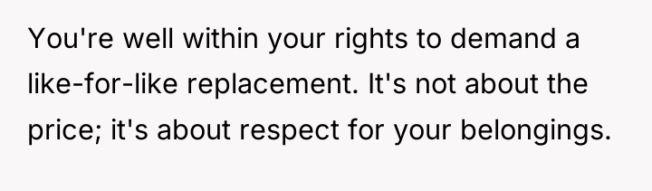 You're well within your rights to demand a like-for-like replacement....