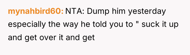mynahbird60 NTA: Dump him yesterday especially the way he told...