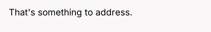 That's something to address.