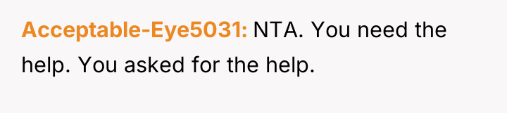 Acceptable-Eye5031 NTA. You need the help. You asked for the...
