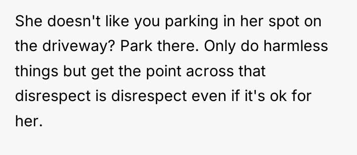 She doesn't like you parking in her spot on the...