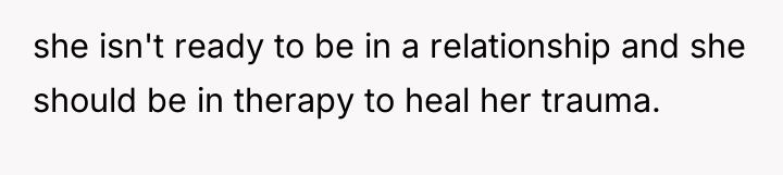 she isn't ready to be in a relationship and she...