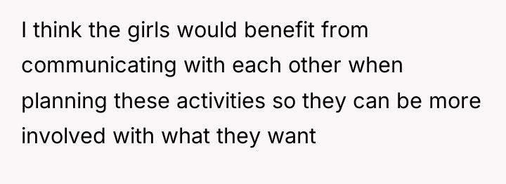 I think the girls would benefit from communicating with each...