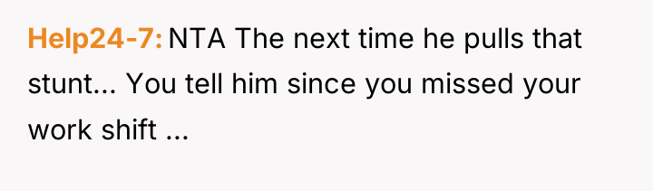 Help24-7 NTA The next time he pulls that stunt... You...