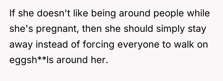 If she doesn't like being around people while she's pregnant,...