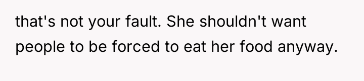 that's not your fault. She shouldn't want people to be...