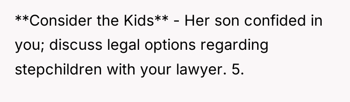**Consider the Kids** - Her son confided in you; discuss...