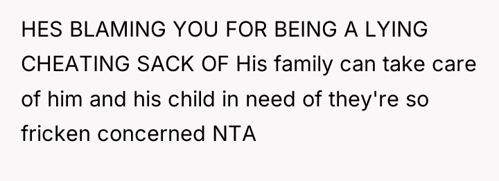 HES BLAMING YOU FOR BEING A LYING CHEATING SACK OF...