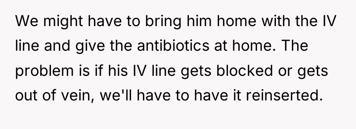 We might have to bring him home with the IV...