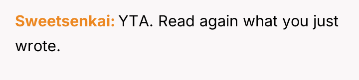 Sweetsenkai YTA. Read again what you just wrote.