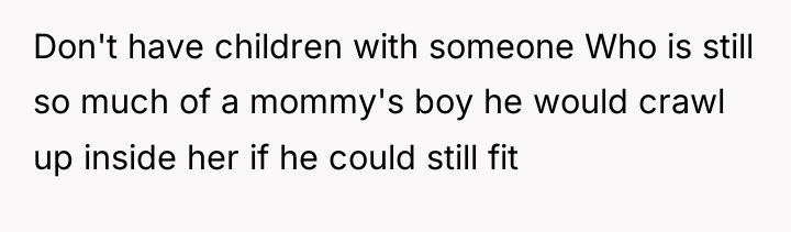Don't have children with someone Who is still so much...