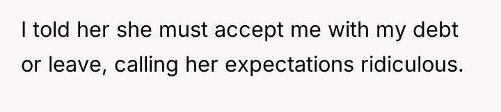 I told her she must accept me with my debt...