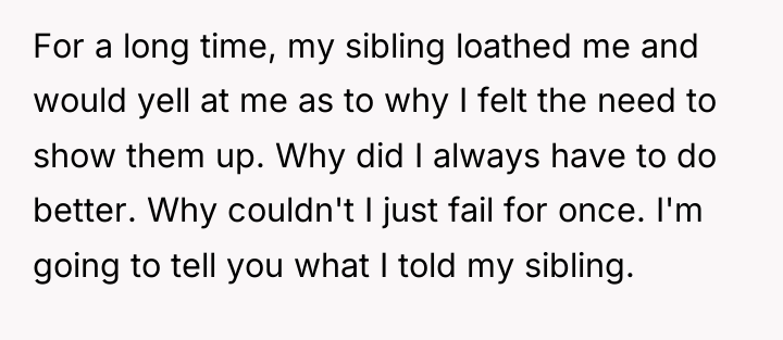 For a long time, my sibling loathed me and would...