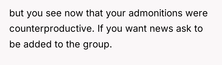 but you see now that your admonitions were counterproductive. If...