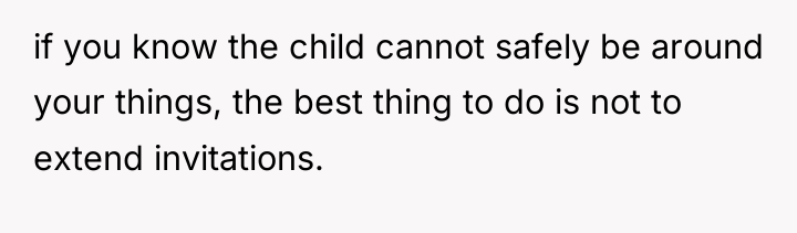 if you know the child cannot safely be around your...