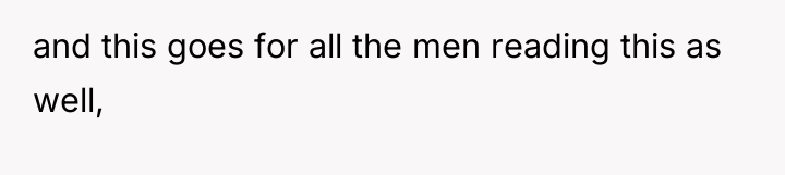 and this goes for all the men reading this as...