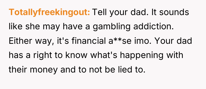 Totallyfreekingout Tell your dad. It sounds like she may have...