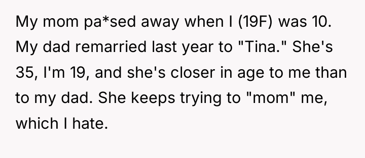 My mom pa*sed away when I (19F) was 10. My...