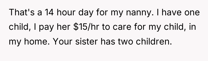 That's a 14 hour day for my nanny. I have...