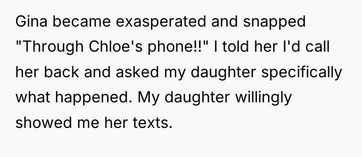 Gina became exasperated and snapped "Through Chloe's phone!!" I told...