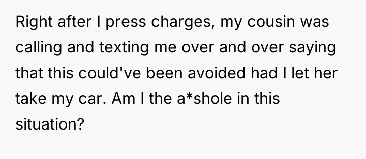 Right after I press charges, my cousin was calling and...