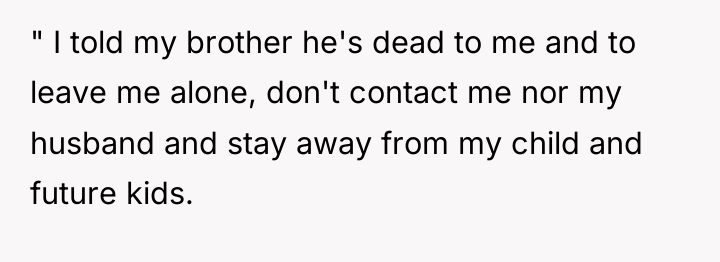 " I told my brother he's dead to me and...