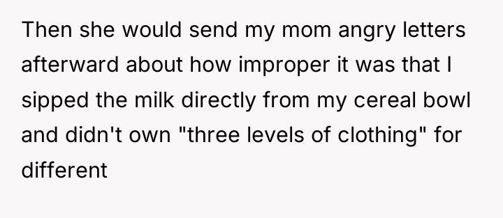 Then she would send my mom angry letters afterward about...