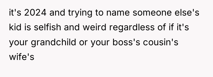 it's 2024 and trying to name someone else's kid is...