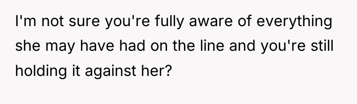 I'm not sure you're fully aware of everything she may...