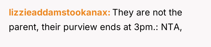 lizzieaddamstookanax They are not the parent, their purview ends at...