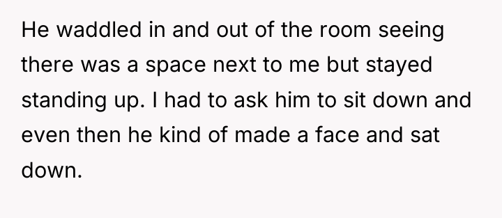 He waddled in and out of the room seeing there...