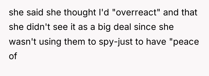 she said she thought I'd "overreact" and that she didn't...