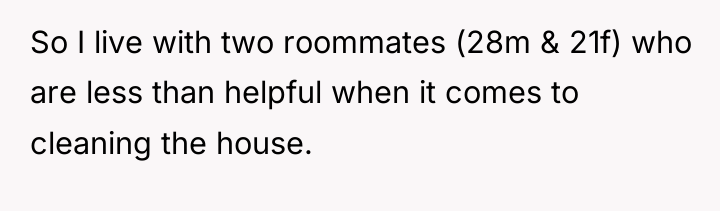 So I live with two roommates (28m & 21f) who...